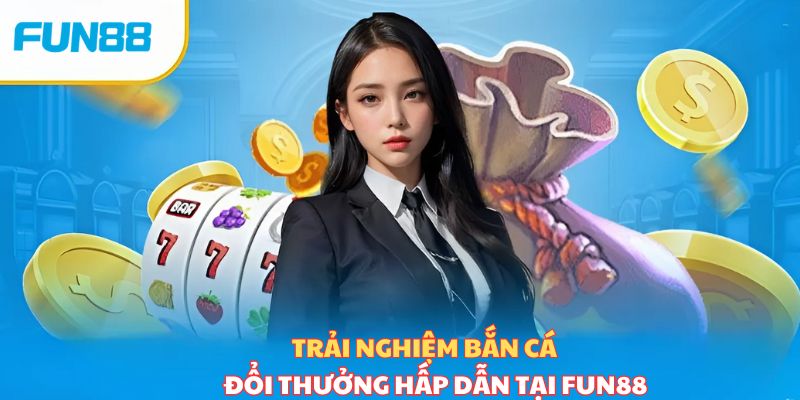 Fun88 Bắn cá Fun88