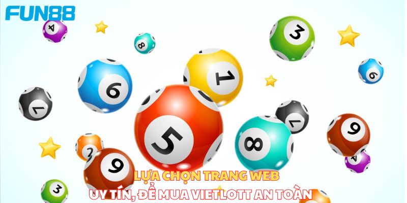 Lựa chọn trang web uy tín để mua Vietlott online an toàn 