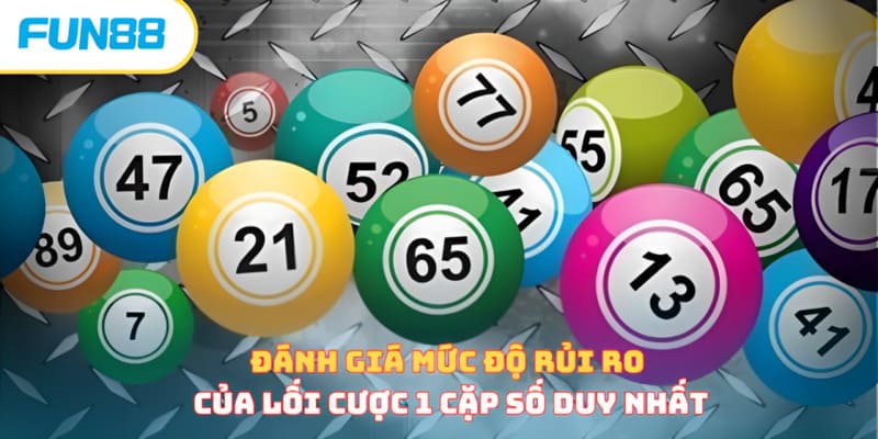 Đánh giá mức độ rủi ro của lối cược 1 cặp số duy nhất