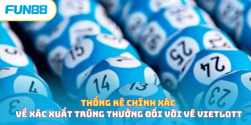 Tỷ Lệ Trúng Vé Số - Nắm Và Hiểu Về Xác Suất Nhận Được Tỷ lệ trúng vé số Vietlott